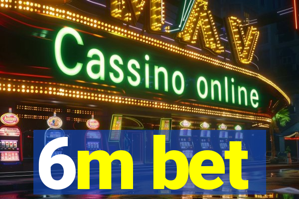 6m bet